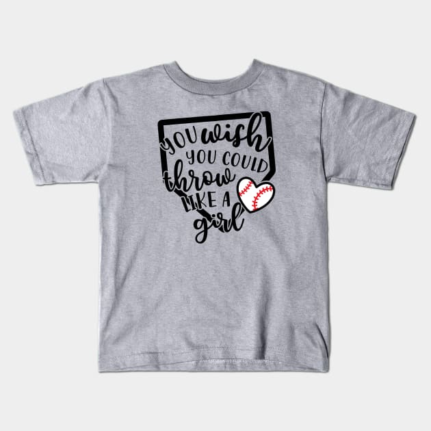 You Wish You Could Throw Like A Girl Baseball Softball Kids T-Shirt by GlimmerDesigns